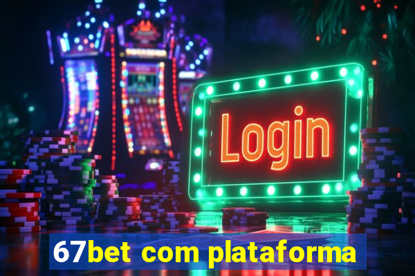 67bet com plataforma